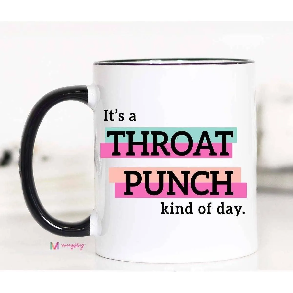 Mugsby - It's a Throat Punch Kind Of Day Funny Coffee Mug: 15oz